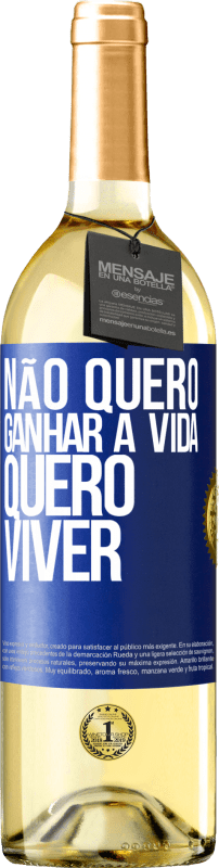 29,95 € Envio grátis | Vinho branco Edição WHITE Não quero ganhar a vida, quero viver Etiqueta Azul. Etiqueta personalizável Vinho jovem Colheita 2024 Verdejo