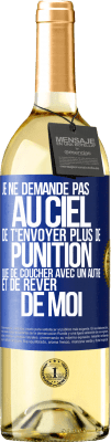 29,95 € Envoi gratuit | Vin blanc Édition WHITE Je ne demande pas au ciel de t'envoyer plus de punition que de coucher avec un autre et de rêver de moi Étiquette Bleue. Étiquette personnalisable Vin jeune Récolte 2025 Verdejo