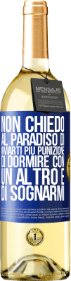 29,95 € Spedizione Gratuita | Vino bianco Edizione WHITE Non chiedo al paradiso di inviarti più punizione, di dormire con un altro e di sognarmi Etichetta Blu. Etichetta personalizzabile Vino giovane Raccogliere 2023 Verdejo