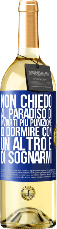 29,95 € Spedizione Gratuita | Vino bianco Edizione WHITE Non chiedo al paradiso di inviarti più punizione, di dormire con un altro e di sognarmi Etichetta Blu. Etichetta personalizzabile Vino giovane Raccogliere 2024 Verdejo