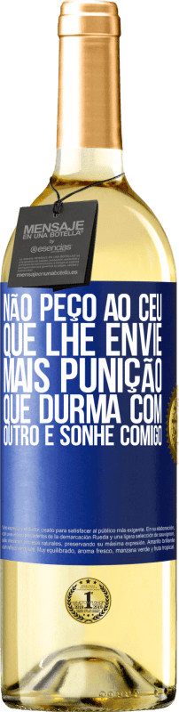 29,95 € Envio grátis | Vinho branco Edição WHITE Não peço ao céu que lhe envie mais punição, que durma com outro e sonhe comigo Etiqueta Azul. Etiqueta personalizável Vinho jovem Colheita 2024 Verdejo