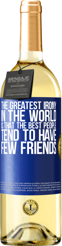 29,95 € Бесплатная доставка | Белое вино Издание WHITE Самая большая ирония в мире заключается в том, что лучшие люди имеют мало друзей Синяя метка. Настраиваемая этикетка Молодое вино Урожай 2023 Verdejo