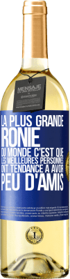 29,95 € Envoi gratuit | Vin blanc Édition WHITE La plus grande ironie du monde c'est que les meilleures personnes ont tendance à avoir peu d'amis Étiquette Bleue. Étiquette personnalisable Vin jeune Récolte 2023 Verdejo