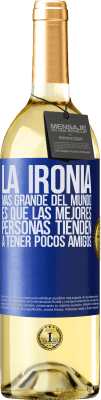 29,95 € Envío gratis | Vino Blanco Edición WHITE La ironía más grande del mundo, es que las mejores personas tienden a tener pocos amigos Etiqueta Azul. Etiqueta personalizable Vino joven Cosecha 2023 Verdejo