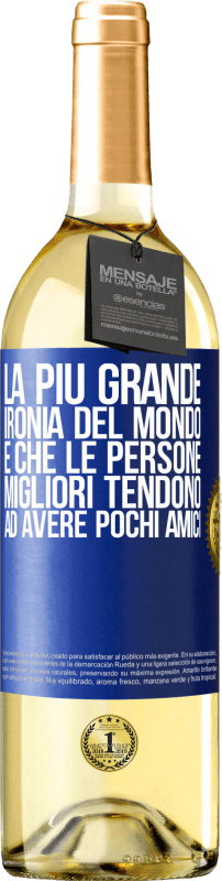 29,95 € Spedizione Gratuita | Vino bianco Edizione WHITE La più grande ironia del mondo è che le persone migliori tendono ad avere pochi amici Etichetta Blu. Etichetta personalizzabile Vino giovane Raccogliere 2024 Verdejo