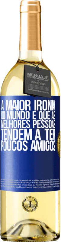 29,95 € Envio grátis | Vinho branco Edição WHITE A maior ironia do mundo é que as melhores pessoas tendem a ter poucos amigos Etiqueta Azul. Etiqueta personalizável Vinho jovem Colheita 2024 Verdejo