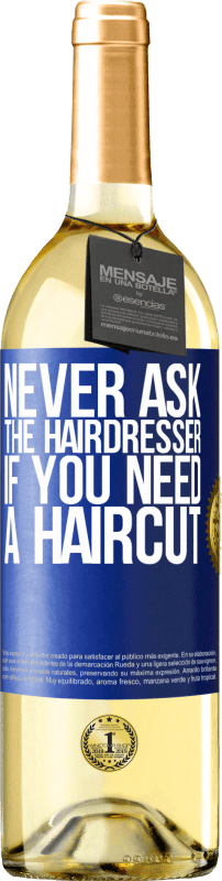 29,95 € Бесплатная доставка | Белое вино Издание WHITE Никогда не спрашивайте парикмахера, нужна ли вам стрижка Синяя метка. Настраиваемая этикетка Молодое вино Урожай 2023 Verdejo
