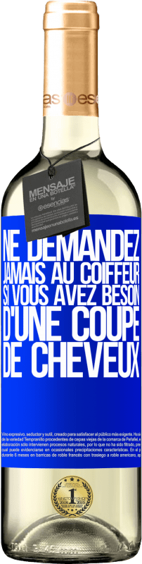 29,95 € Envoi gratuit | Vin blanc Édition WHITE Ne demandez jamais au coiffeur si vous avez besoin d'une coupe de cheveux Étiquette Bleue. Étiquette personnalisable Vin jeune Récolte 2024 Verdejo