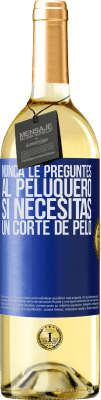 29,95 € Envío gratis | Vino Blanco Edición WHITE Nunca le preguntes al peluquero si necesitas un corte de pelo Etiqueta Azul. Etiqueta personalizable Vino joven Cosecha 2024 Verdejo