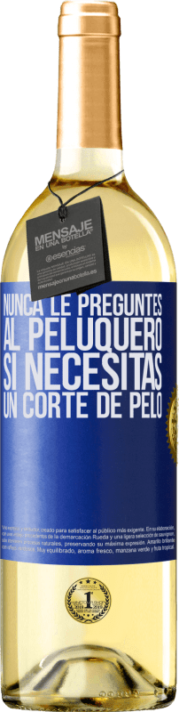 29,95 € Envío gratis | Vino Blanco Edición WHITE Nunca le preguntes al peluquero si necesitas un corte de pelo Etiqueta Azul. Etiqueta personalizable Vino joven Cosecha 2025 Verdejo