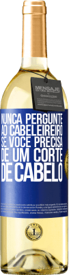 29,95 € Envio grátis | Vinho branco Edição WHITE Nunca pergunte ao cabeleireiro se você precisa de um corte de cabelo Etiqueta Azul. Etiqueta personalizável Vinho jovem Colheita 2023 Verdejo