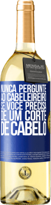 29,95 € Envio grátis | Vinho branco Edição WHITE Nunca pergunte ao cabeleireiro se você precisa de um corte de cabelo Etiqueta Azul. Etiqueta personalizável Vinho jovem Colheita 2024 Verdejo