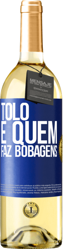 29,95 € Envio grátis | Vinho branco Edição WHITE Tolo é quem faz bobagens Etiqueta Azul. Etiqueta personalizável Vinho jovem Colheita 2024 Verdejo