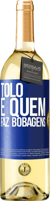 29,95 € Envio grátis | Vinho branco Edição WHITE Tolo é quem faz bobagens Etiqueta Azul. Etiqueta personalizável Vinho jovem Colheita 2025 Verdejo