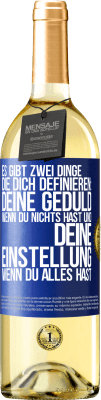 29,95 € Kostenloser Versand | Weißwein WHITE Ausgabe Es gibt zwei Dinge, die dich definieren: deine Geduld, wenn du nichts hast, und deine Einstellung, wenn du alles hast Blaue Markierung. Anpassbares Etikett Junger Wein Ernte 2024 Verdejo