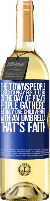 29,95 € Free Shipping | White Wine WHITE Edition The townspeople decided to pray for it to rain. On the day of prayer, people gathered, but only one child arrived with an Blue Label. Customizable label Young wine Harvest 2024 Verdejo