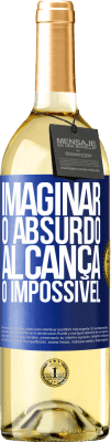 29,95 € Envio grátis | Vinho branco Edição WHITE Imaginar o absurdo alcança o impossível Etiqueta Azul. Etiqueta personalizável Vinho jovem Colheita 2025 Verdejo