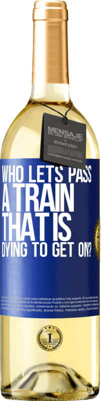29,95 € Бесплатная доставка | Белое вино Издание WHITE кто пропустит поезд, который умирает, чтобы сесть? Синяя метка. Настраиваемая этикетка Молодое вино Урожай 2023 Verdejo