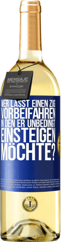 29,95 € Kostenloser Versand | Weißwein WHITE Ausgabe Wer lässt einen Zug vorbeifahren, in den er unbedingt einsteigen möchte? Blaue Markierung. Anpassbares Etikett Junger Wein Ernte 2024 Verdejo