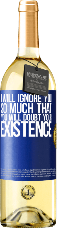 29,95 € Free Shipping | White Wine WHITE Edition I will ignore you so much that you will doubt your existence Blue Label. Customizable label Young wine Harvest 2024 Verdejo