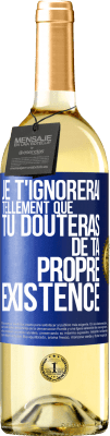 29,95 € Envoi gratuit | Vin blanc Édition WHITE Je t'ignorerai tellement que tu douteras de ta propre existence Étiquette Bleue. Étiquette personnalisable Vin jeune Récolte 2024 Verdejo