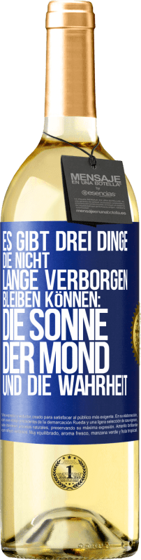 29,95 € Kostenloser Versand | Weißwein WHITE Ausgabe Es gibt drei Dinge, die nicht lange verborgen bleiben können: die Sonne, der Mond und die Wahrheit Blaue Markierung. Anpassbares Etikett Junger Wein Ernte 2024 Verdejo