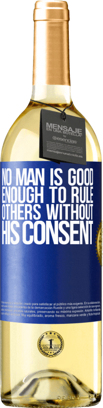 29,95 € Free Shipping | White Wine WHITE Edition No man is good enough to rule others without his consent Blue Label. Customizable label Young wine Harvest 2024 Verdejo