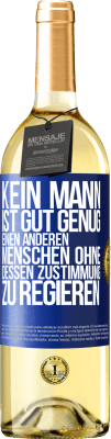 29,95 € Kostenloser Versand | Weißwein WHITE Ausgabe Kein Mann ist gut genug, einen anderen Menschen ohne dessen Zustimmung zu regieren Blaue Markierung. Anpassbares Etikett Junger Wein Ernte 2023 Verdejo