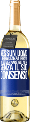 29,95 € Spedizione Gratuita | Vino bianco Edizione WHITE Nessun uomo è abbastanza bravo da governare gli altri senza il suo consenso Etichetta Blu. Etichetta personalizzabile Vino giovane Raccogliere 2024 Verdejo