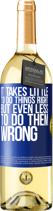 29,95 € Free Shipping | White Wine WHITE Edition It takes little to do things right, but even less to do them wrong Blue Label. Customizable label Young wine Harvest 2023 Verdejo