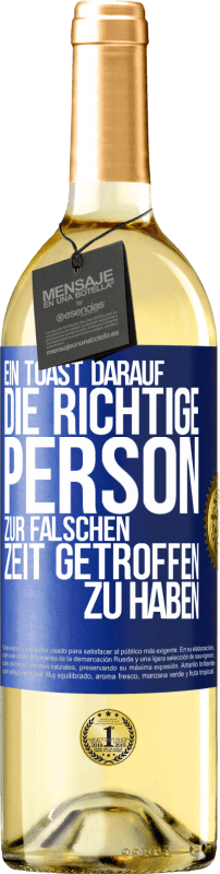29,95 € Kostenloser Versand | Weißwein WHITE Ausgabe Ein Toast darauf, die richtige Person zur falschen Zeit getroffen zu haben Blaue Markierung. Anpassbares Etikett Junger Wein Ernte 2025 Verdejo