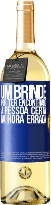 29,95 € Envio grátis | Vinho branco Edição WHITE Um brinde por ter encontrado a pessoa certa na hora errada Etiqueta Azul. Etiqueta personalizável Vinho jovem Colheita 2025 Verdejo