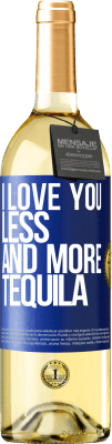 29,95 € Free Shipping | White Wine WHITE Edition I love you less and more tequila Blue Label. Customizable label Young wine Harvest 2024 Verdejo