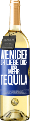 29,95 € Kostenloser Versand | Weißwein WHITE Ausgabe Weniger Ich liebe dich und mehr Tequila Blaue Markierung. Anpassbares Etikett Junger Wein Ernte 2025 Verdejo