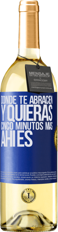 29,95 € Envío gratis | Vino Blanco Edición WHITE Donde te abracen y quieras cinco minutos más, ahí es Etiqueta Azul. Etiqueta personalizable Vino joven Cosecha 2023 Verdejo