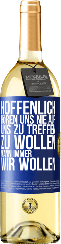 29,95 € Kostenloser Versand | Weißwein WHITE Ausgabe Hoffenlich hören uns nie auf, uns zu treffen zu wollen wann immer wir wollen Blaue Markierung. Anpassbares Etikett Junger Wein Ernte 2024 Verdejo