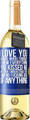 29,95 € Free Shipping | White Wine WHITE Edition I LOVE YOU Because when I thought I knew everything you kissed me. And then I understood that I had no fucking idea of Blue Label. Customizable label Young wine Harvest 2023 Verdejo