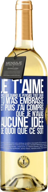 29,95 € Envoi gratuit | Vin blanc Édition WHITE JE T'AIME Parce que quand je pensais tout savoir tu m'as embrassé. Et puis j'ai compris que je n'avais aucune idée de quoi que c Étiquette Bleue. Étiquette personnalisable Vin jeune Récolte 2024 Verdejo