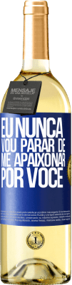 29,95 € Envio grátis | Vinho branco Edição WHITE Eu nunca vou parar de me apaixonar por você Etiqueta Azul. Etiqueta personalizável Vinho jovem Colheita 2025 Verdejo