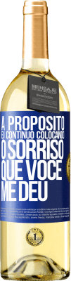 29,95 € Envio grátis | Vinho branco Edição WHITE A propósito, eu continuo colocando o sorriso que você me deu Etiqueta Azul. Etiqueta personalizável Vinho jovem Colheita 2023 Verdejo