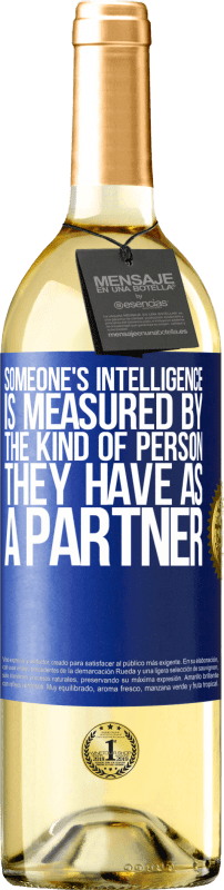 29,95 € Free Shipping | White Wine WHITE Edition Someone's intelligence is measured by the kind of person they have as a partner Blue Label. Customizable label Young wine Harvest 2023 Verdejo