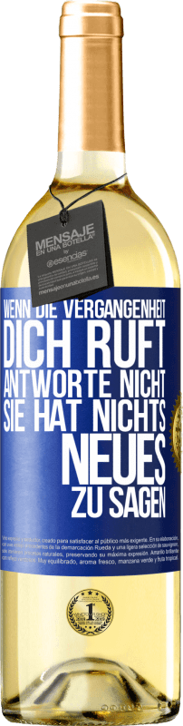 29,95 € Kostenloser Versand | Weißwein WHITE Ausgabe Wenn die Vergangenheit dich ruft, antworte nicht. Sie hat nichts Neues zu sagen Blaue Markierung. Anpassbares Etikett Junger Wein Ernte 2024 Verdejo