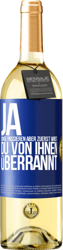 29,95 € Kostenloser Versand | Weißwein WHITE Ausgabe Ja, Dinge passieren. Aber zuerst wirst du von ihnen überrannt Blaue Markierung. Anpassbares Etikett Junger Wein Ernte 2023 Verdejo