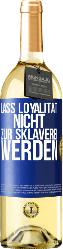 29,95 € Kostenloser Versand | Weißwein WHITE Ausgabe Lass Loyalität nicht zur Sklaverei werden Blaue Markierung. Anpassbares Etikett Junger Wein Ernte 2024 Verdejo