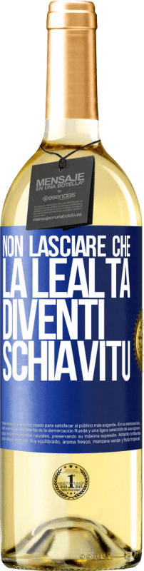 29,95 € Spedizione Gratuita | Vino bianco Edizione WHITE Non lasciare che la lealtà diventi schiavitù Etichetta Blu. Etichetta personalizzabile Vino giovane Raccogliere 2024 Verdejo