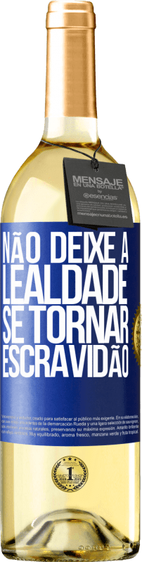 29,95 € Envio grátis | Vinho branco Edição WHITE Não deixe a lealdade se tornar escravidão Etiqueta Azul. Etiqueta personalizável Vinho jovem Colheita 2024 Verdejo