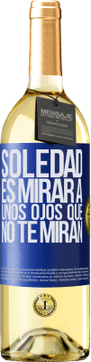 29,95 € Envío gratis | Vino Blanco Edición WHITE La soledad es mirar a unos ojos que no te miran Etiqueta Azul. Etiqueta personalizable Vino joven Cosecha 2024 Verdejo