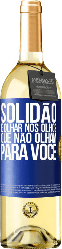 29,95 € Envio grátis | Vinho branco Edição WHITE Solidão é olhar nos olhos que não olham para você Etiqueta Azul. Etiqueta personalizável Vinho jovem Colheita 2024 Verdejo