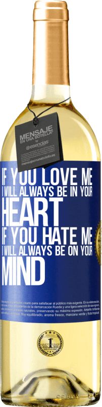 29,95 € Free Shipping | White Wine WHITE Edition If you love me, I will always be in your heart. If you hate me, I will always be on your mind Blue Label. Customizable label Young wine Harvest 2023 Verdejo