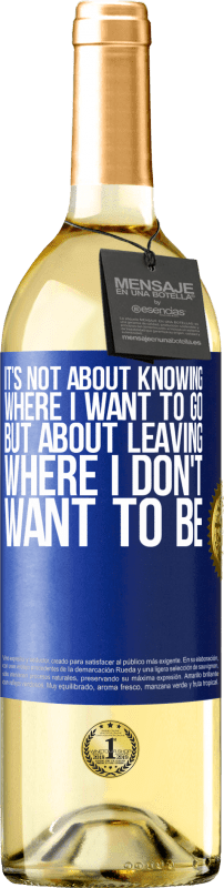 29,95 € Free Shipping | White Wine WHITE Edition It's not about knowing where I want to go, but about leaving where I don't want to be Blue Label. Customizable label Young wine Harvest 2024 Verdejo